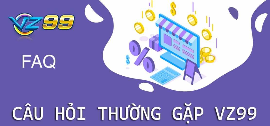 FAQ - Những câu hỏi thường gặp về Vz99