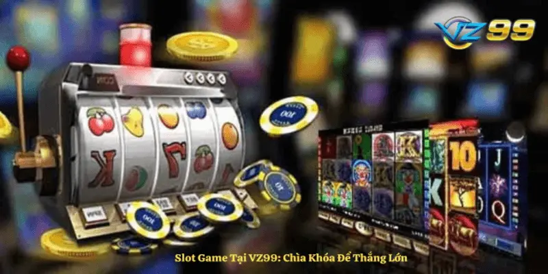 Kinh nghiệm chơi slot game hiệu quả tại Vz99