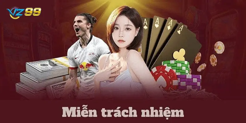 Giới thiệu về chính sách miễn trừ trách nhiệm của nhà cái vz99