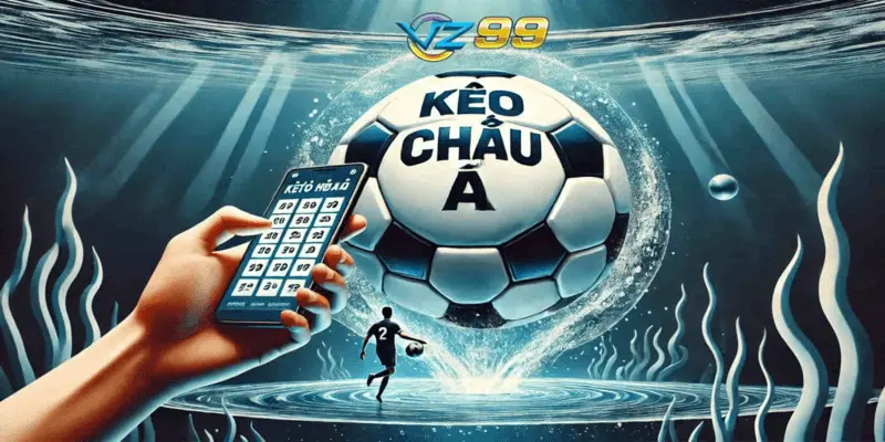 Kinh nghiệm chơi kèo châu á tại VZ99